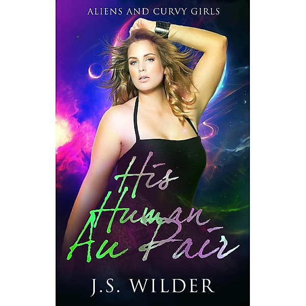 His Human Au Pair (Aliens and Curvy Girls, #1) / Aliens and Curvy Girls, J. S. Wilder