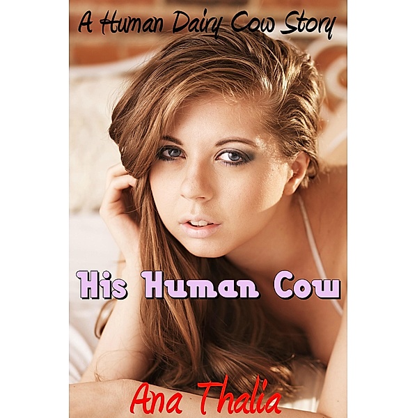 His Human Cow, Ana Thalia