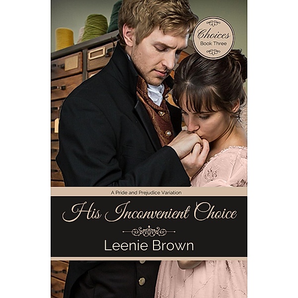His Inconvenient Choice (Choices, #3) / Choices, Leenie Brown