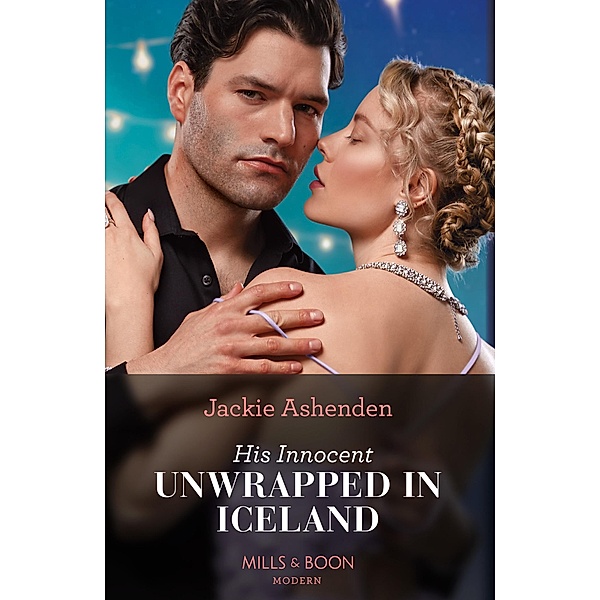 His Innocent Unwrapped In Iceland (Mills & Boon Modern), Jackie Ashenden