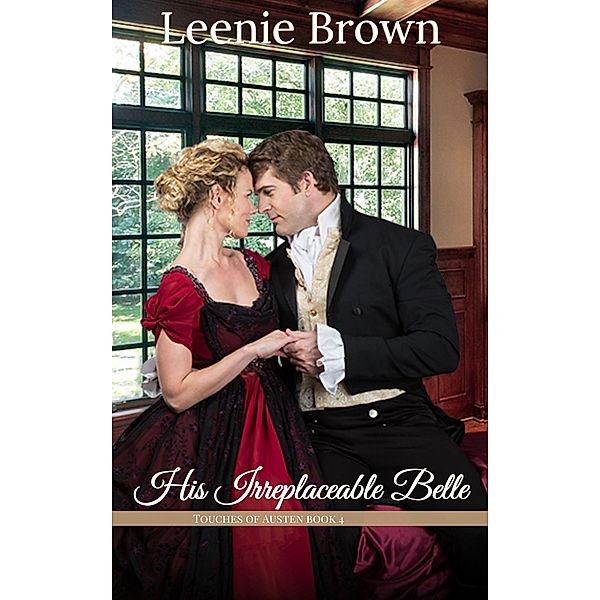 His Irreplaceable Belle (Touches of Austen, #4) / Touches of Austen, Leenie Brown