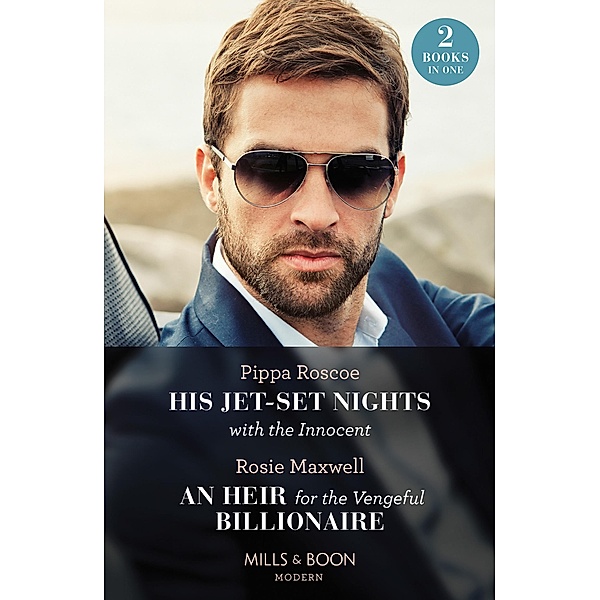 His Jet-Set Nights With The Innocent / An Heir For The Vengeful Billionaire - 2 Books in 1 (Mills & Boon Modern), Pippa Roscoe, Rosie Maxwell