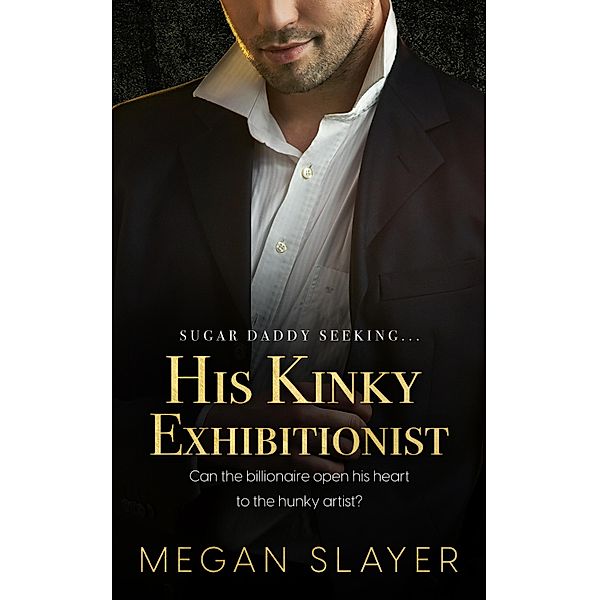 His Kinky Exhibitionist / Sugar Daddy Seeking Bd.3, Megan Slayer