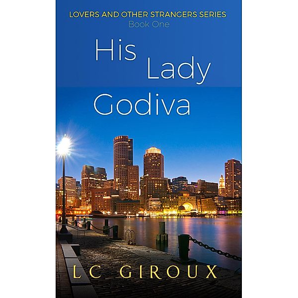 His Lady Godiva (Lovers and Other Strangers, #1) / Lovers and Other Strangers, L. C. Giroux