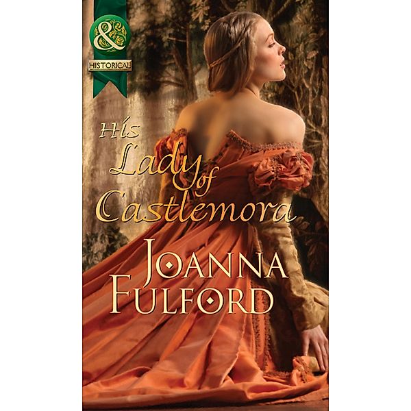 His Lady Of Castlemora (Mills & Boon Historical), Joanna Fulford