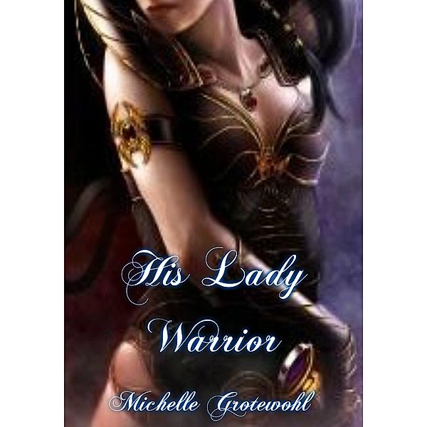 His Lady Warrior, Michelle Grotewohl