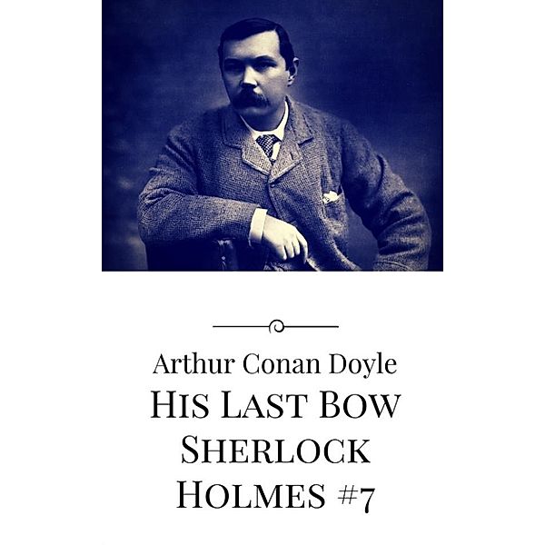 His Last Bow, Arthur Conan Doyle