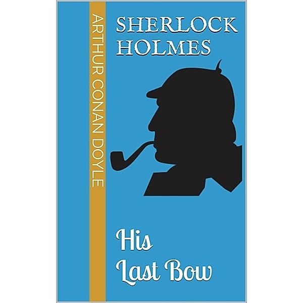 His Last Bow, Arthur Conan Doyle