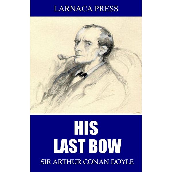 His Last Bow, Arthur Conan Doyle