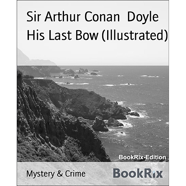 His Last Bow (Illustrated), Arthur Conan Doyle