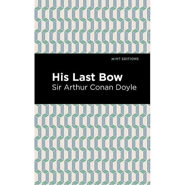 His Last Bow / Mint Editions (Crime, Thrillers and Detective Work), Arthur Conan Doyle