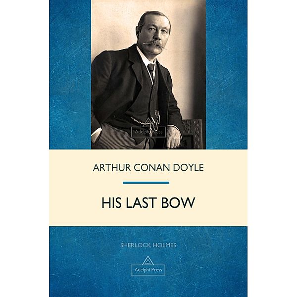 His Last Bow / Sherlock Holmes, Arthur Conan Doyle