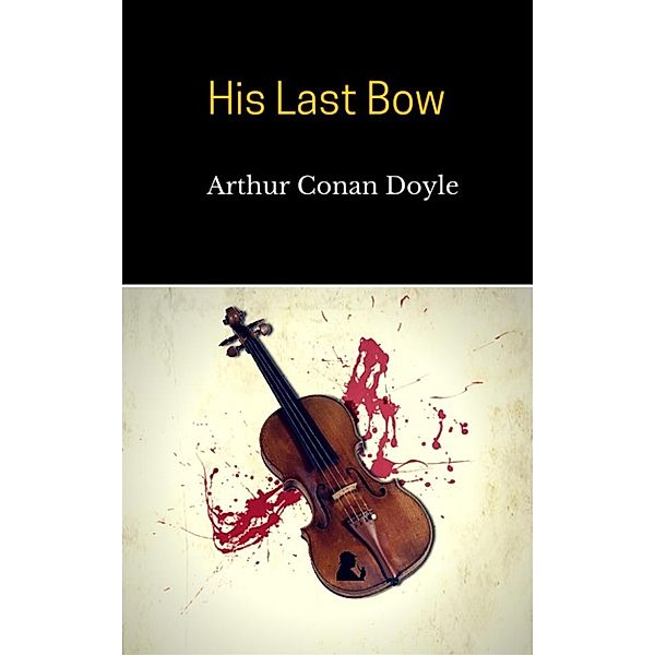 His Last Bow ( Sherlock Holmes #7 ), Arthur Conan Doyle