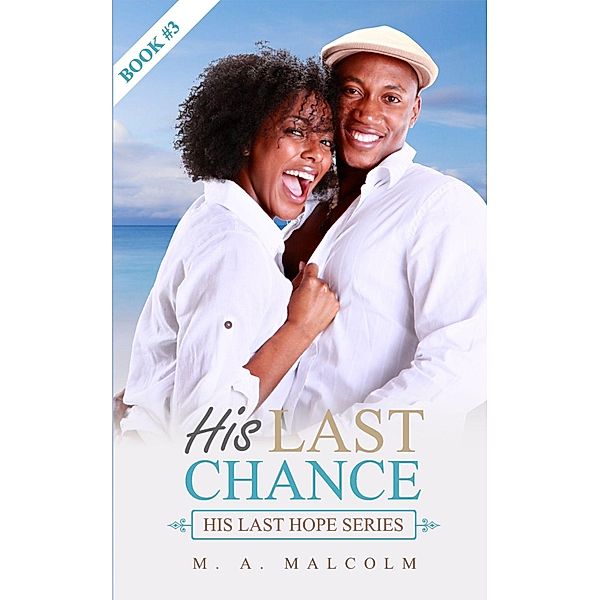 His Last Chance (His Last Hope Series, #3) / His Last Hope Series, M. A. Malcolm