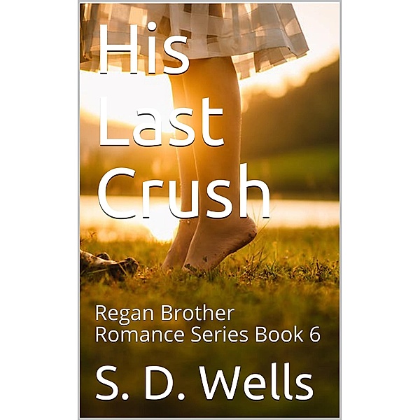 His Last Crush (Regan Brothers) / Regan Brothers, S. D. Wells