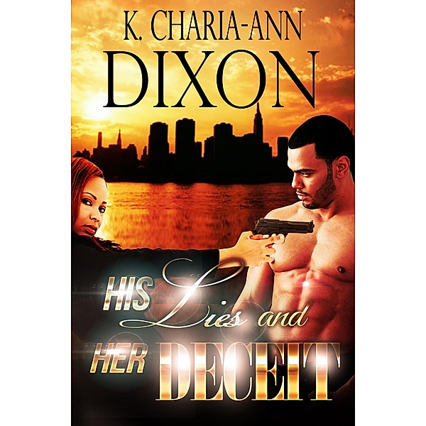 His Lies & Her Deceit, K. Charia-Ann Dixon