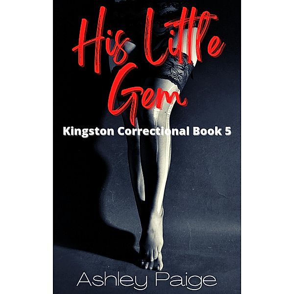 His Little Gem (Kingston Correctional Series, #5) / Kingston Correctional Series, Ashley Paige