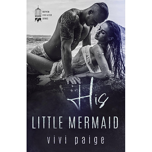 His Little Mermaid (Mayhem Ever After) / Mayhem Ever After, Vivi Paige