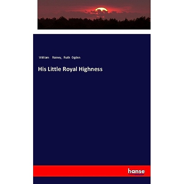 His Little Royal Highness, William Rainey, Ruth Ogden