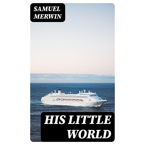 His Little World, Samuel Merwin