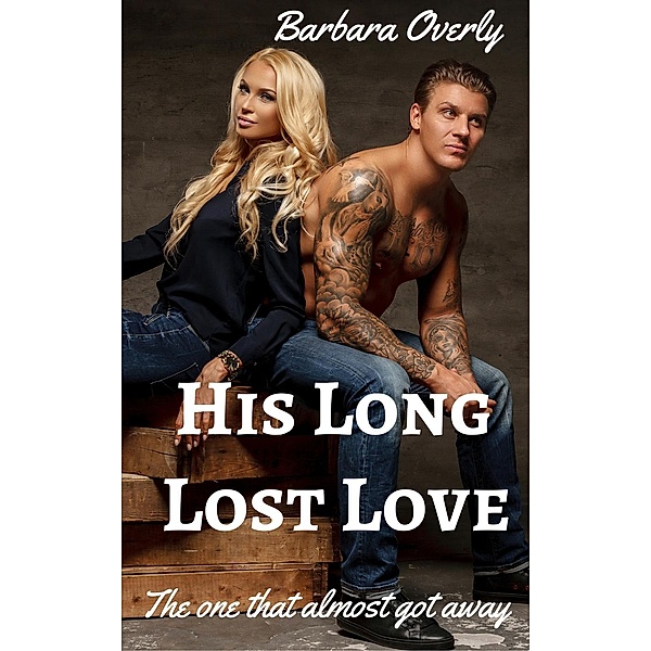 His Long Lost Love: The one that almost got away, Barbara Overly