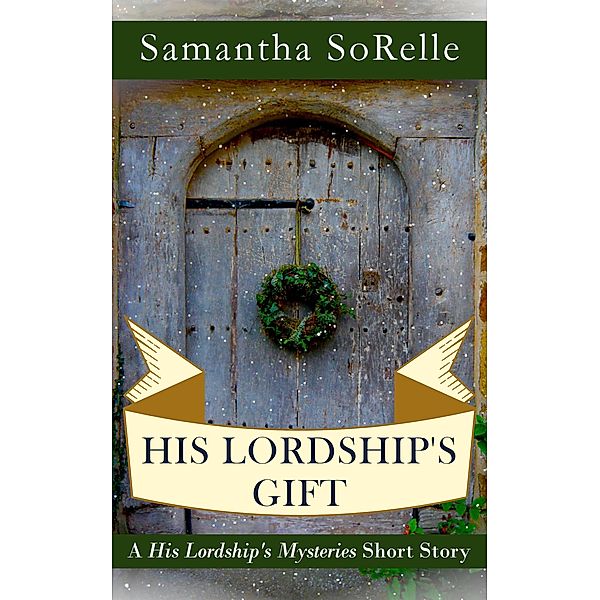 His Lordship's Gift (His Lordship's Mysteries) / His Lordship's Mysteries, Samantha Sorelle