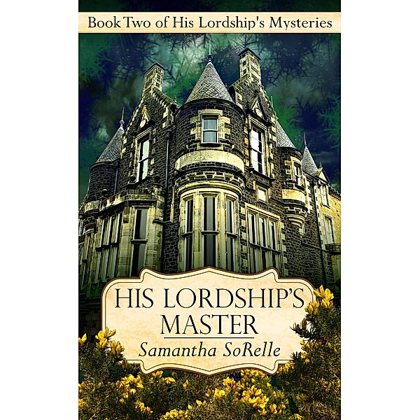 His Lordship's Master (His Lordship's Mysteries, #2) / His Lordship's Mysteries, Samantha Sorelle