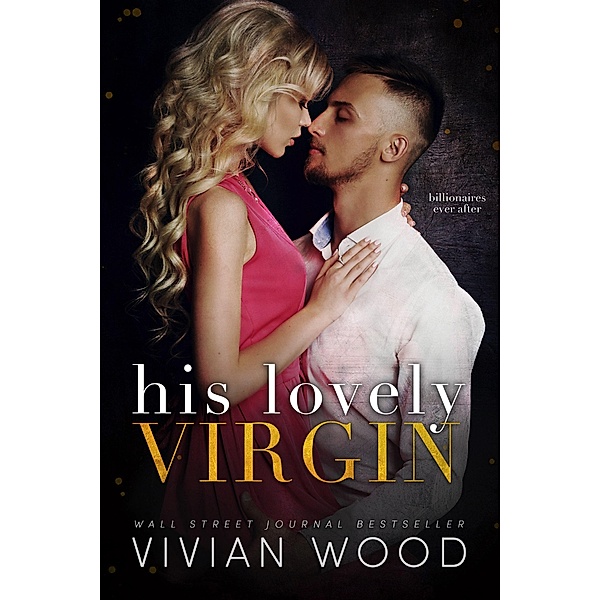 His Lovely Virgin (Billionaires Ever After, #4) / Billionaires Ever After, Vivian Wood