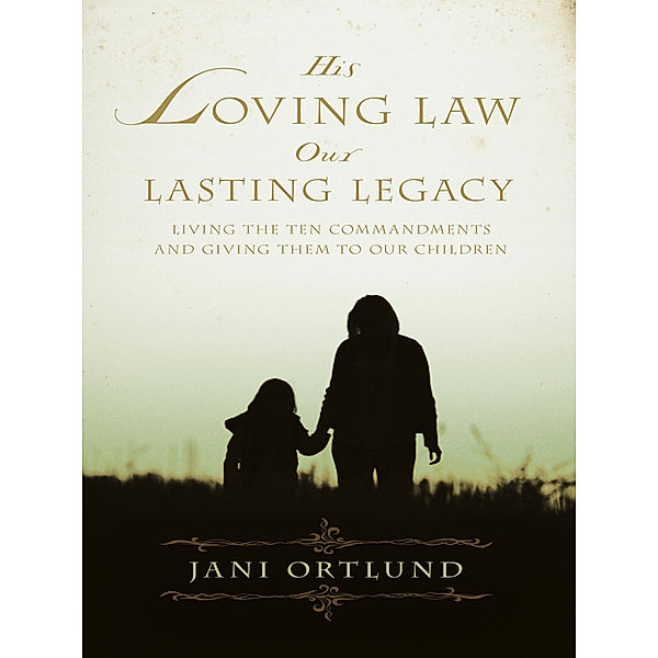 His Loving Law, Our Lasting Legacy, Jani Ortlund