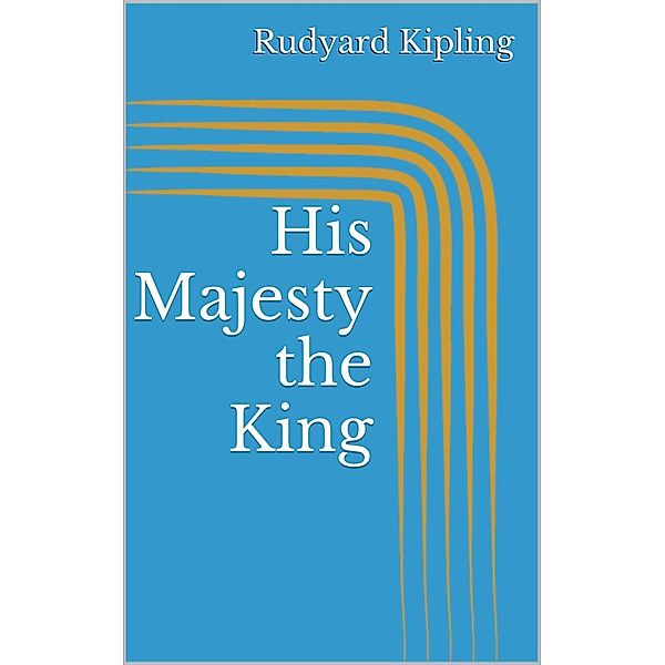 His Majesty the King, Rudyard Kipling