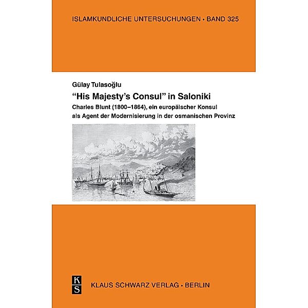 His Majesty's Consul in Saloniki. / Islamkundliche Untersuchungen Bd.325, Gülay Tulasoglu