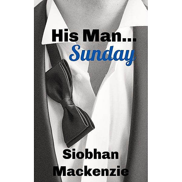 His Man Sunday (His Man..., #3) / His Man..., Siobhan Mackenzie