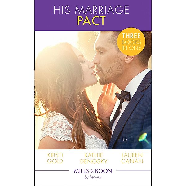 His Marriage Pact: The Rancher's Marriage Pact / The Rancher's One-Week Wife / Terms of a Texas Marriage (Mills & Boon By Request), Kristi Gold, Kathie DeNosky, Lauren Canan