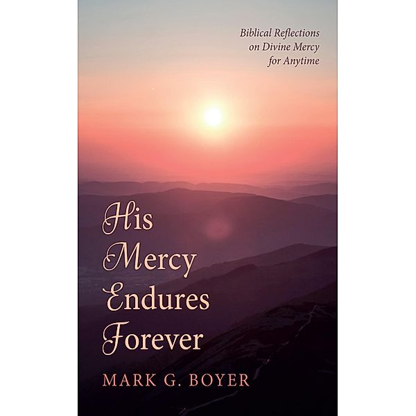 His Mercy Endures Forever, Mark G. Boyer