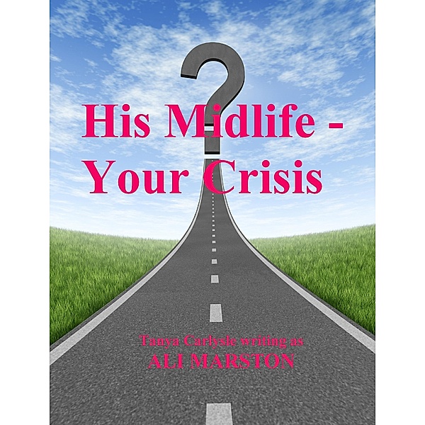 His Midlife - Your Crisis, Tanya Carlysle
