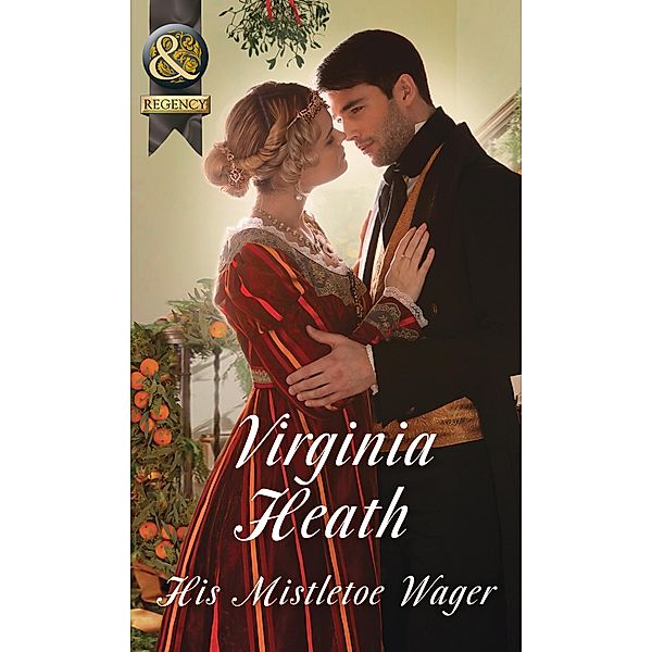 His Mistletoe Wager (Mills & Boon Historical) / Mills & Boon Historical, Virginia Heath