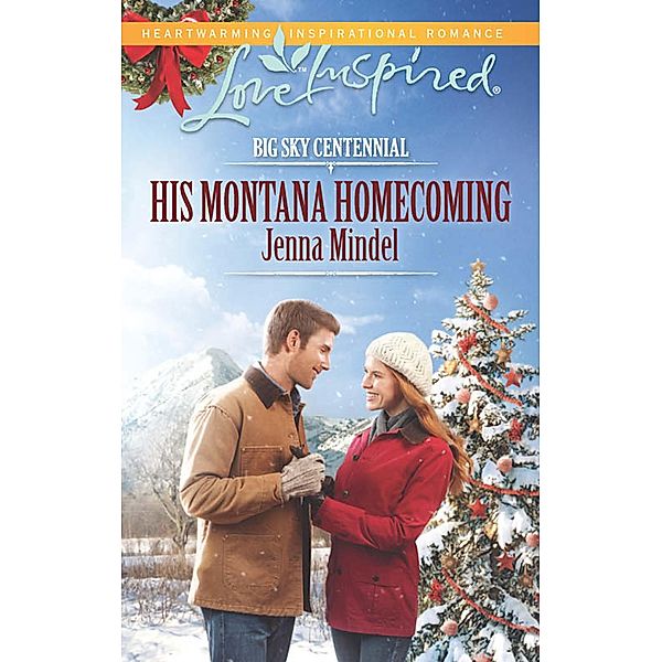 His Montana Homecoming (Mills & Boon Love Inspired) (Big Sky Centennial, Book 6) / Mills & Boon Love Inspired, Jenna Mindel