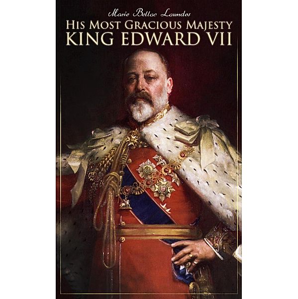 His Most Gracious Majesty King Edward VII, Marie Belloc Lowndes