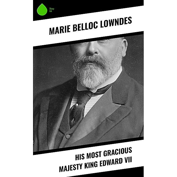 His Most Gracious Majesty King Edward VII, Marie Belloc Lowndes