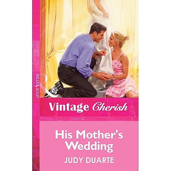 His Mother's Wedding (Mills & Boon Vintage Cherish) / Mills & Boon Vintage Cherish, Judy Duarte