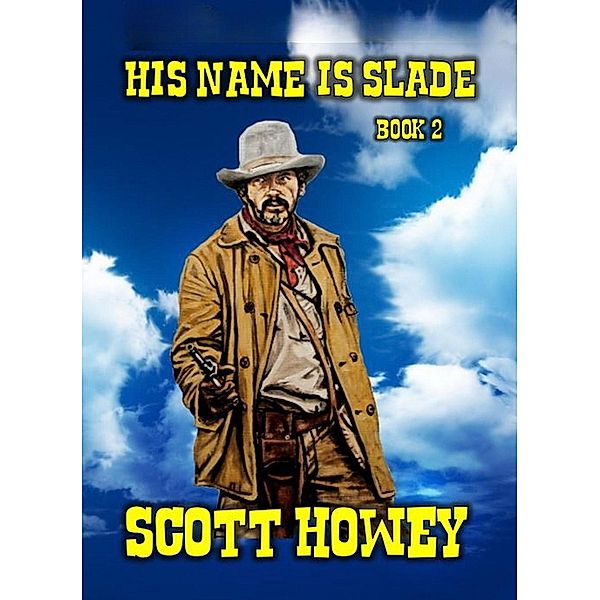 His Name Is Slade - Book 2 / Slade, Scott Howey