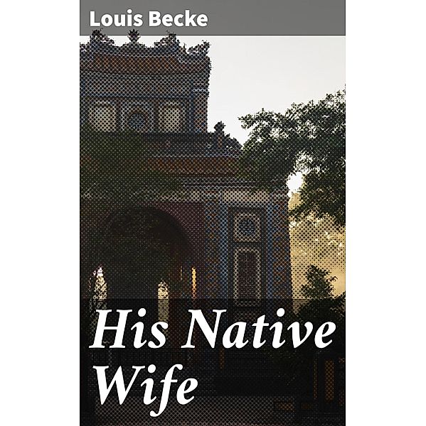 His Native Wife, Louis Becke