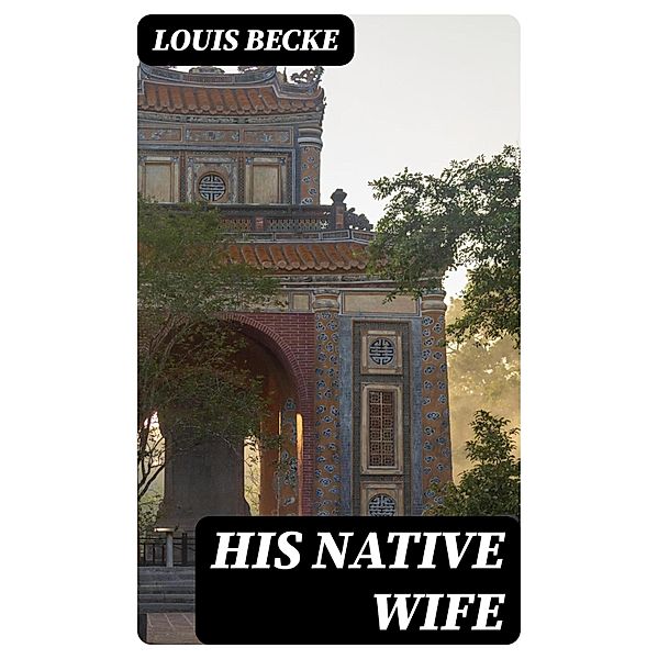 His Native Wife, Louis Becke