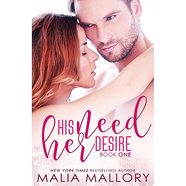 His Need, Her Desire (Dominating Billionaires, #1), Malia Mallory