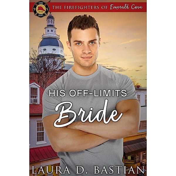 His Off Limits Bride (Firefighters of Emerald Cove) / Firefighters of Emerald Cove, Laura D. Bastian