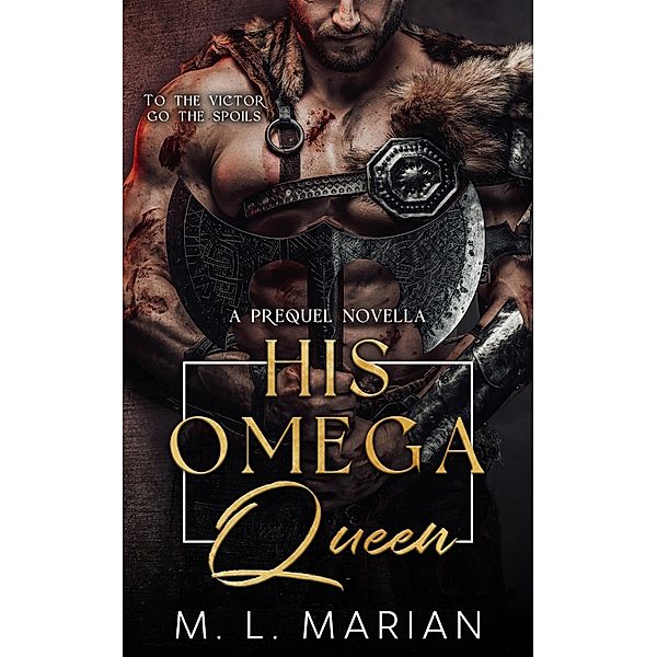 His Omega Queen: A Prequel Novella (Alpha Barbarians) / Alpha Barbarians, M. L. Marian