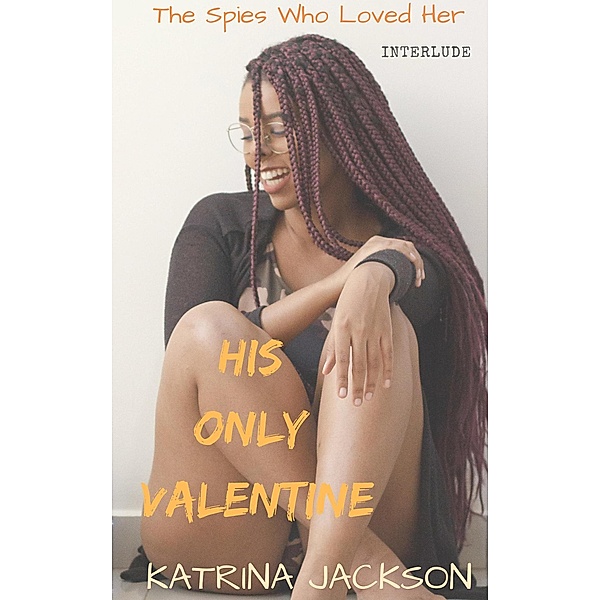 His Only Valentine (The Spies Who Loved Her, #5) / The Spies Who Loved Her, Katrina Jackson