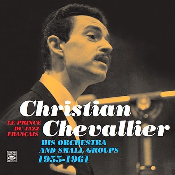 His Orchestra & Small Groups 1955-1961, Christian Chevallier