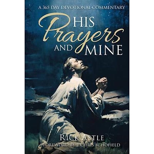 His Prayers and Mine, Rick Astle