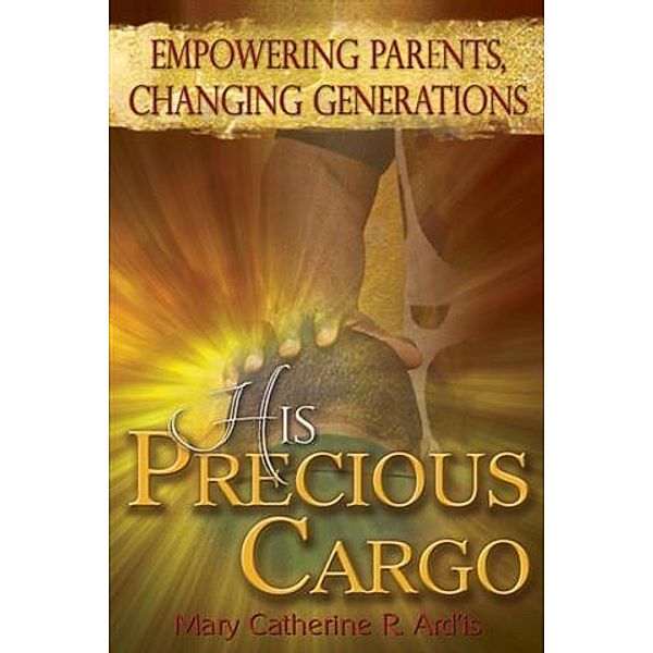 His Precious Cargo, Mary Catherine R. Ard'is